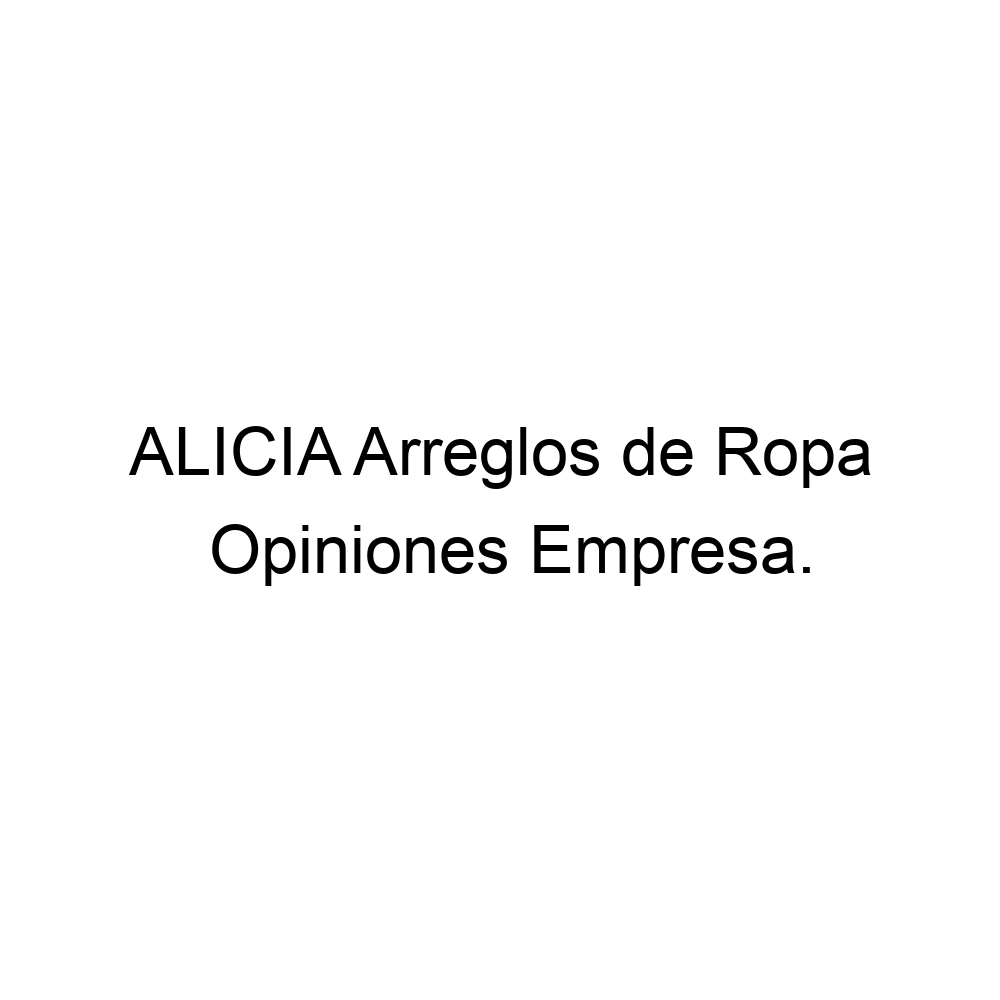 Decano pereza Conflicto Opiniones ALICIA Arreglos de Ropa, Arganda ▷ 661518966