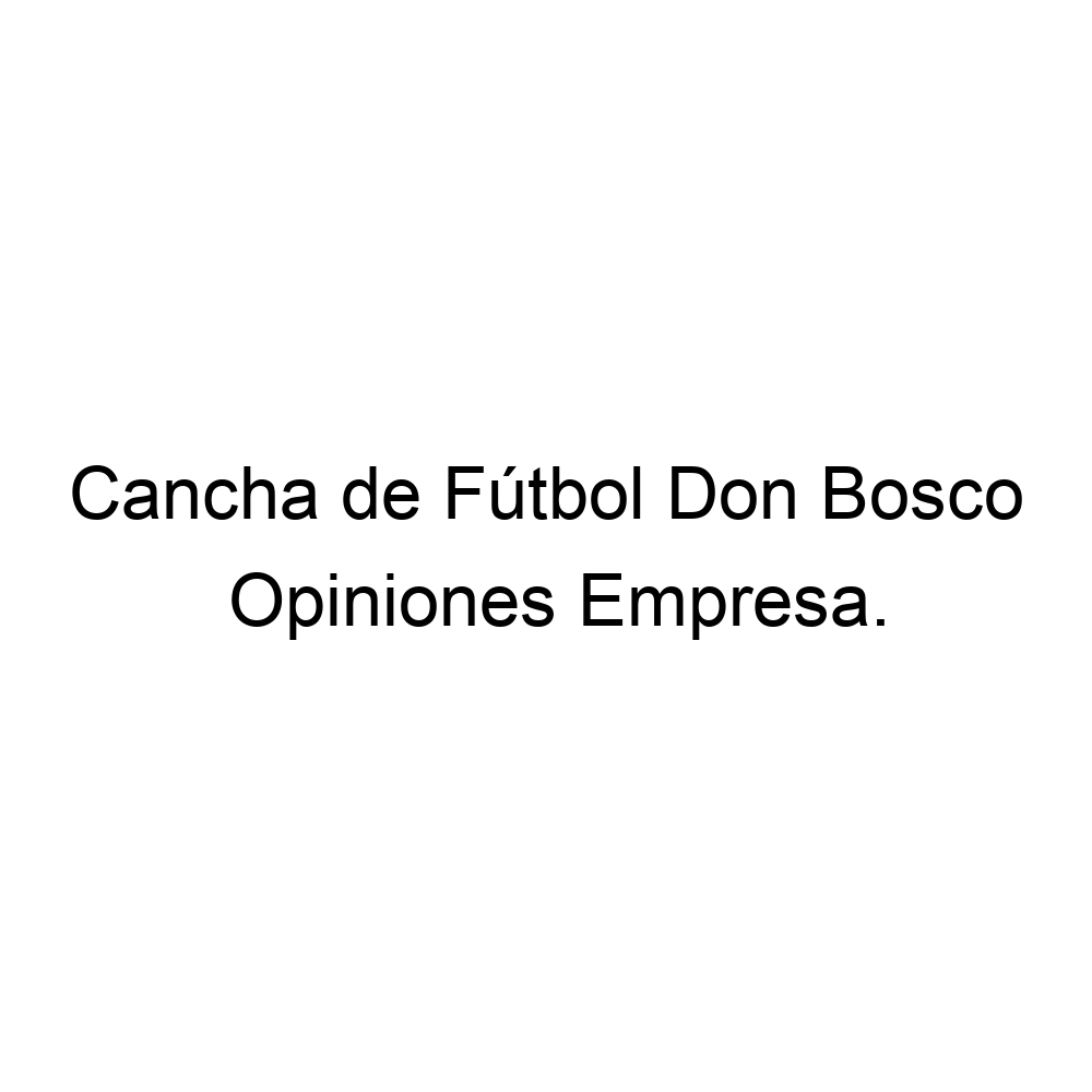 Opiniones Cancha de Fútbol Don Bosco, Don Bosco IV