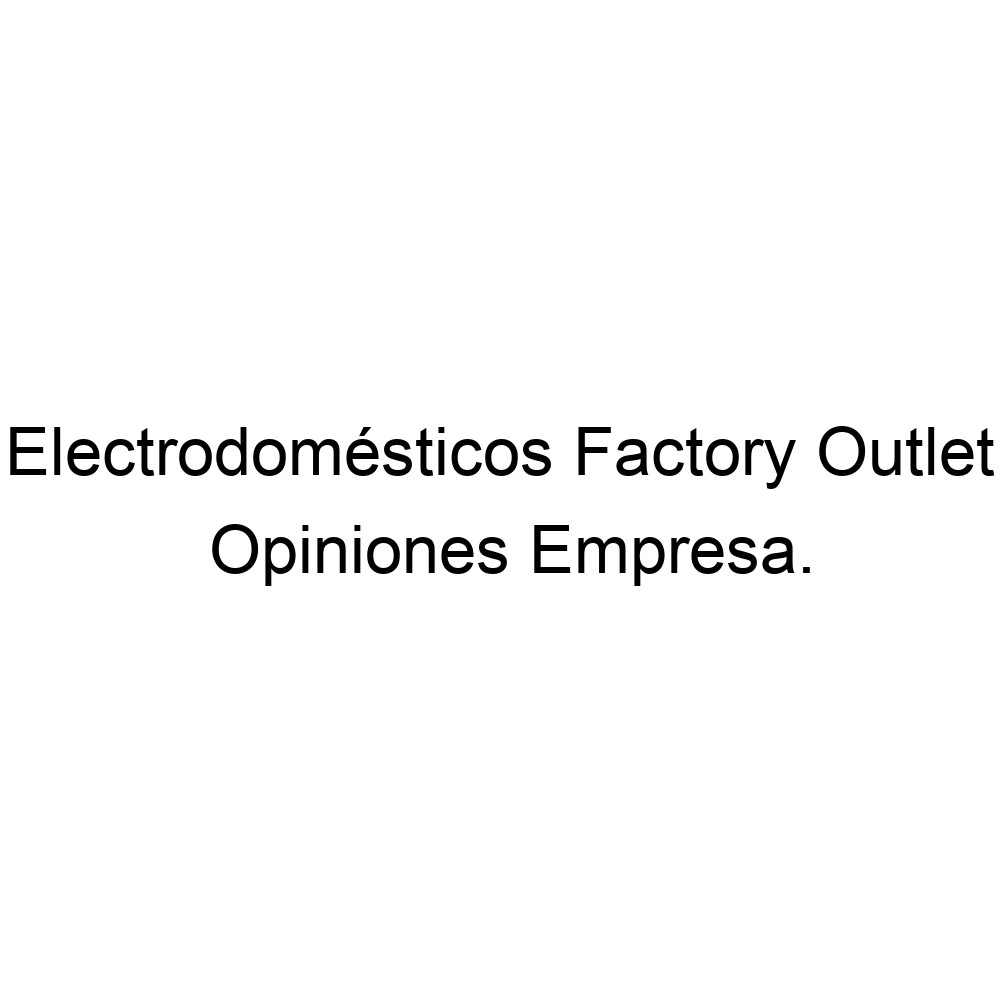 FACTORY ELECTRODOMESTICOS GUADALAJARA