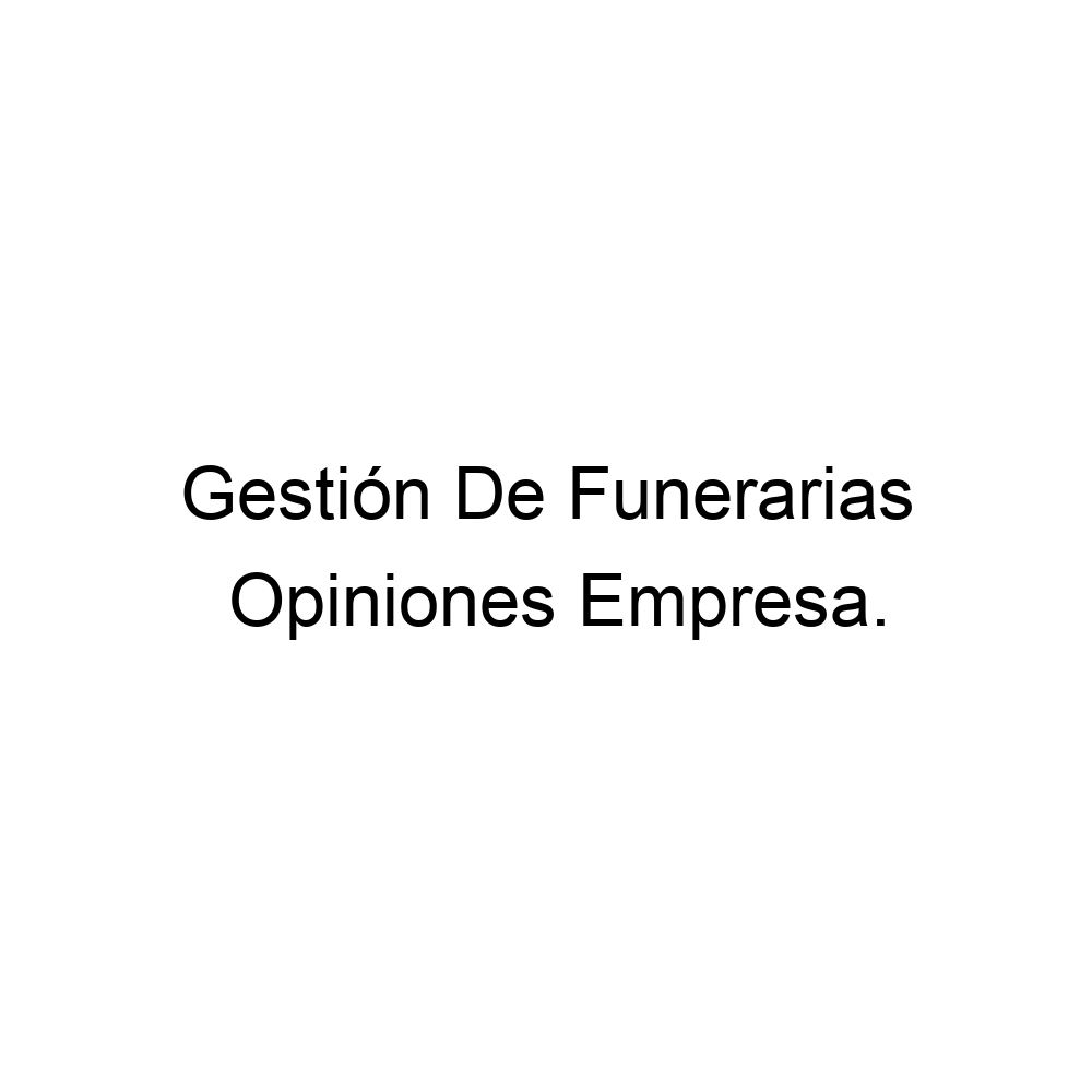 Opiniones Gestión De Funerarias, Valencia 902090350